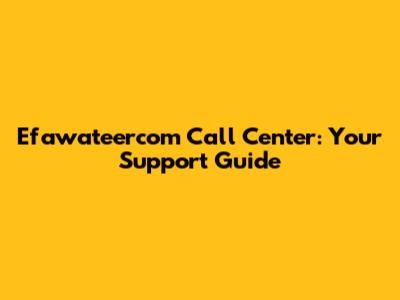 Efawateercom Call Center: Your Support Guide