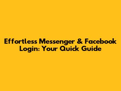 Effortless Messenger & Facebook Login: Your Quick Guide