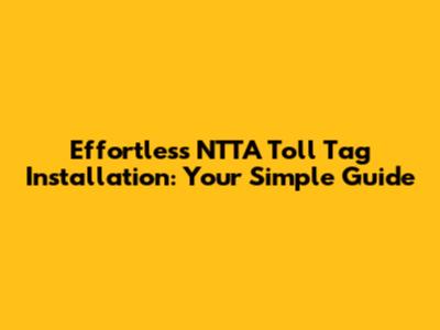 Effortless NTTA Toll Tag Installation: Your Simple Guide