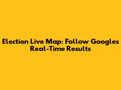 Election Live Map: Follow Google's Real-Time Results