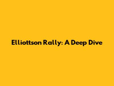 Elliottson Rally: A Deep Dive