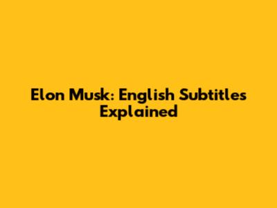 Elon Musk: English Subtitles Explained