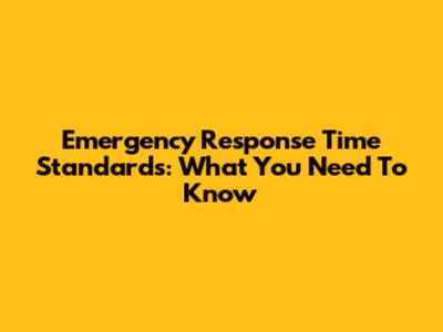 Emergency Response Time Standards: What You Need To Know