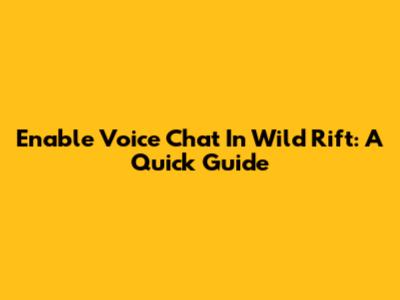 Enable Voice Chat In Wild Rift: A Quick Guide
