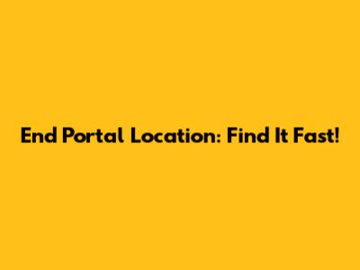 End Portal Location: Find It Fast!