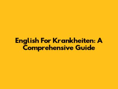 English For Krankheiten: A Comprehensive Guide