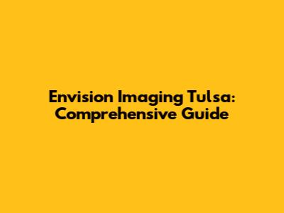 Envision Imaging Tulsa: Comprehensive Guide