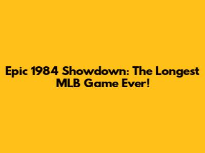 Epic 1984 Showdown: The Longest MLB Game Ever!