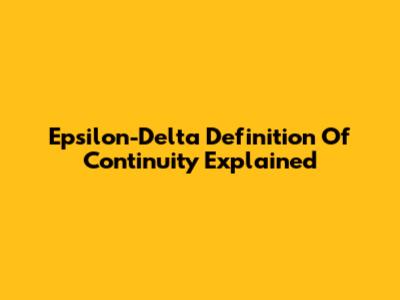 Epsilon-Delta Definition Of Continuity Explained