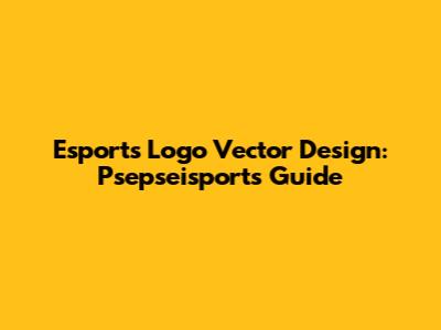 Esports Logo Vector Design: Psepseisports Guide