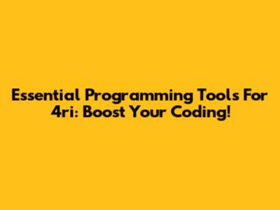 Essential Programming Tools For 4ri: Boost Your Coding!