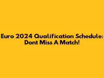 Euro 2024 Qualification Schedule: Don't Miss A Match!