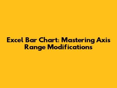 Excel Bar Chart: Mastering Axis Range Modifications