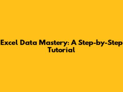 Excel Data Mastery: A Step-by-Step Tutorial