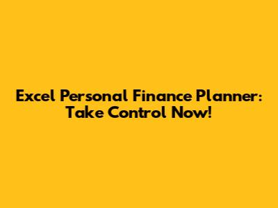 Excel Personal Finance Planner: Take Control Now!