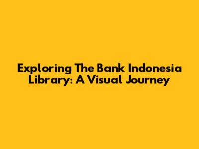 Exploring The Bank Indonesia Library: A Visual Journey