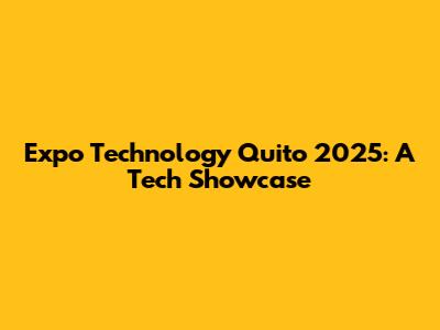 Expo Technology Quito 2025: A Tech Showcase