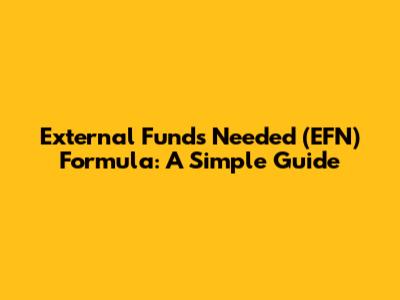 External Funds Needed (EFN) Formula: A Simple Guide