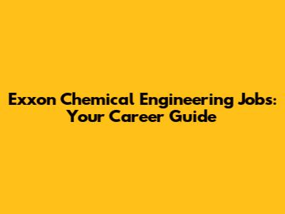Exxon Chemical Engineering Jobs: Your Career Guide