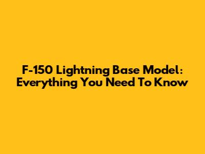 F-150 Lightning Base Model: Everything You Need To Know