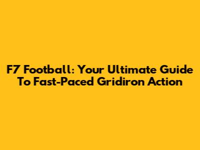 F7 Football: Your Ultimate Guide To Fast-Paced Gridiron Action