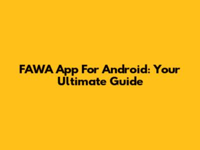 FAWA App For Android: Your Ultimate Guide
