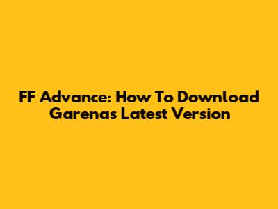 FF Advance: How To Download Garena's Latest Version