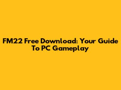 FM22 Free Download: Your Guide To PC Gameplay