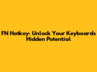 FN Hotkey: Unlock Your Keyboard's Hidden Potential
