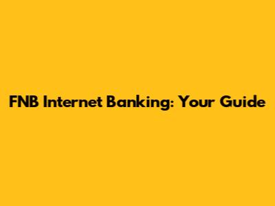 FNB Internet Banking: Your Guide