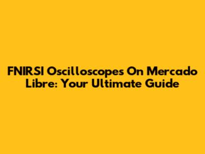 FNIRSI Oscilloscopes On Mercado Libre: Your Ultimate Guide