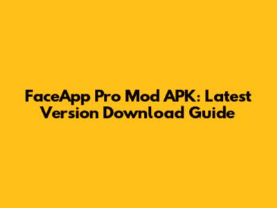 FaceApp Pro Mod APK: Latest Version Download Guide