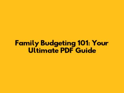 Family Budgeting 101: Your Ultimate PDF Guide