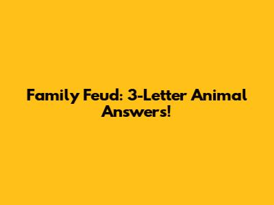 Family Feud: 3-Letter Animal Answers!