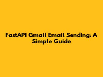 FastAPI Gmail Email Sending: A Simple Guide