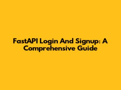 FastAPI Login And Signup: A Comprehensive Guide