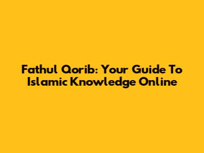 Fathul Qorib: Your Guide To Islamic Knowledge Online