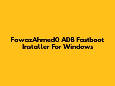 FawazAhmed0 ADB Fastboot Installer For Windows