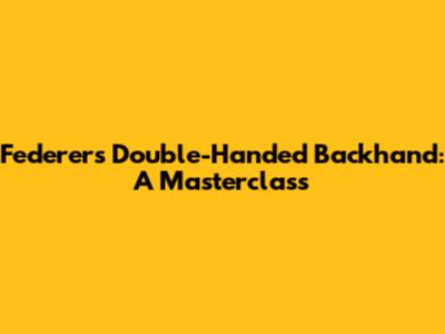 Federer's Double-Handed Backhand: A Masterclass
