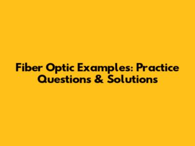Fiber Optic Examples: Practice Questions & Solutions