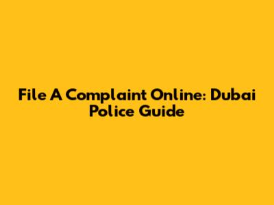File A Complaint Online: Dubai Police Guide