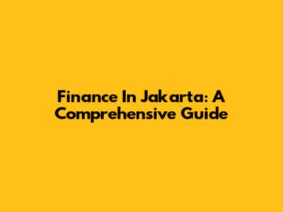 Finance In Jakarta: A Comprehensive Guide