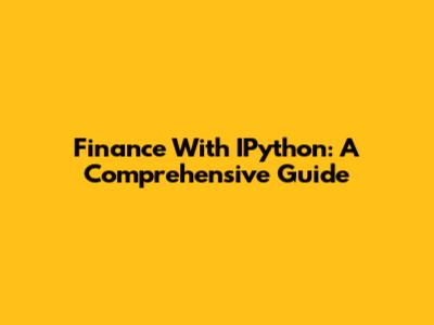 Finance With IPython: A Comprehensive Guide