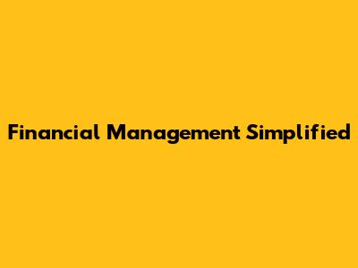 Financial Management Simplified