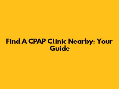Find A CPAP Clinic Nearby: Your Guide