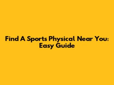Find A Sports Physical Near You: Easy Guide