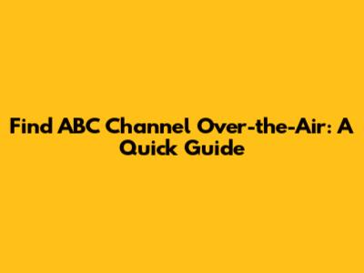 Find ABC Channel Over-the-Air: A Quick Guide