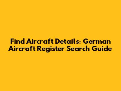 Find Aircraft Details: German Aircraft Register Search Guide