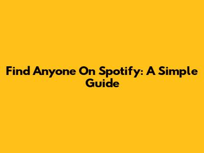 Find Anyone On Spotify: A Simple Guide