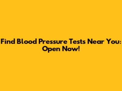 Find Blood Pressure Tests Near You: Open Now!